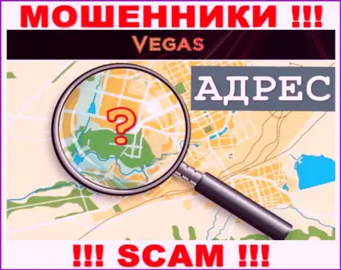 Будьте осторожны, Vegas Casino аферисты - не намерены показывать сведения об адресе компании