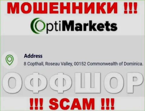 Не связывайтесь с конторой Opti Market - можете лишиться денежных активов, ведь они пустили корни в оффшоре: 8 Coptholl, Roseau Valley 00152 Commonwealth of Dominica