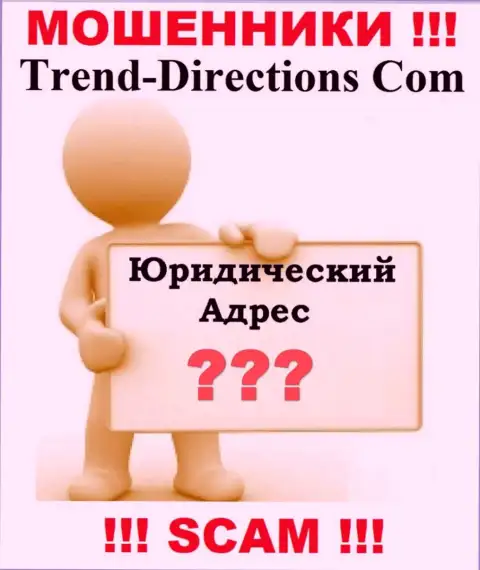 TrendDirections Com - это internet-воры, решили не предоставлять никакой информации касательно их юрисдикции