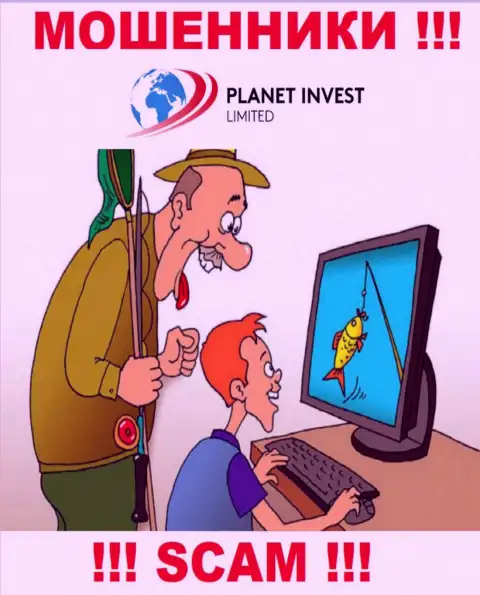 Если вдруг Вас убедили работать с компанией Planet Invest Limited, то в таком случае скоро оставят без денег