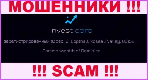 Invest Core - это internet-мошенники !!! Засели в оффшорной зоне по адресу - 8 Copthall, Roseau Valley, 00152 Commonwealth of Dominica и крадут финансовые активы людей